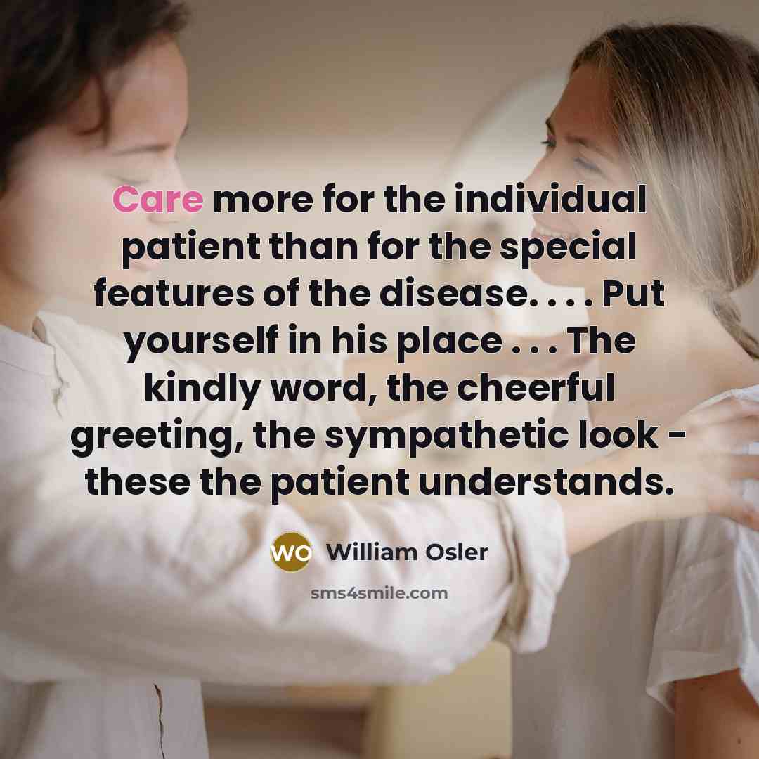 “Care more for the individual patient than for the special…” quote by William Osler