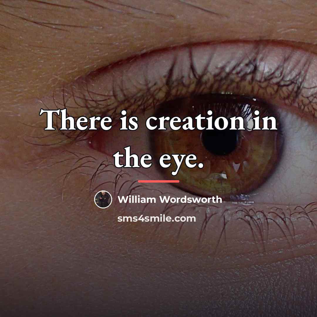 “There is creation in the eye.…” quote by William Wordsworth