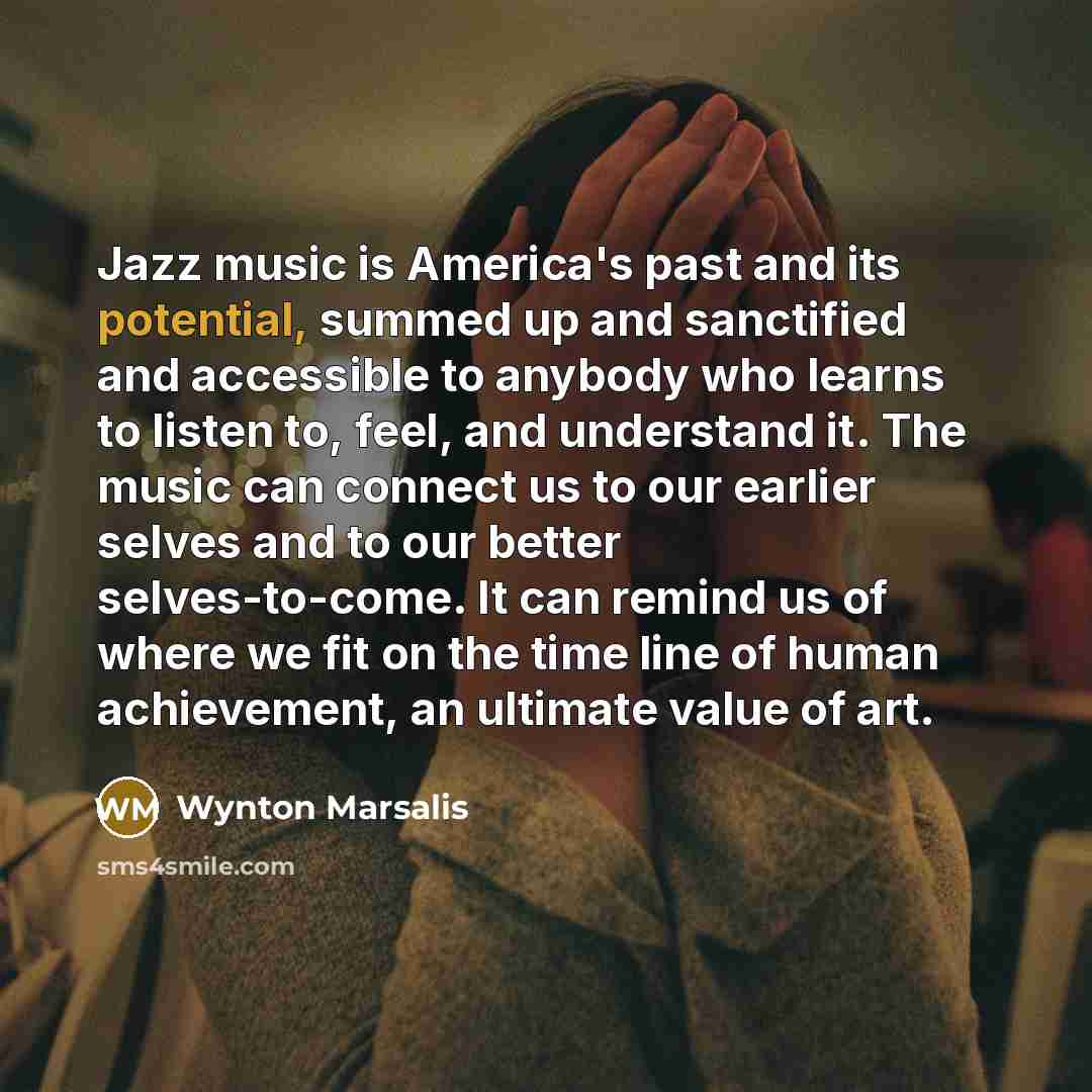 “Jazz music is America's past and its potential, summed up…” quote by Wynton Marsalis