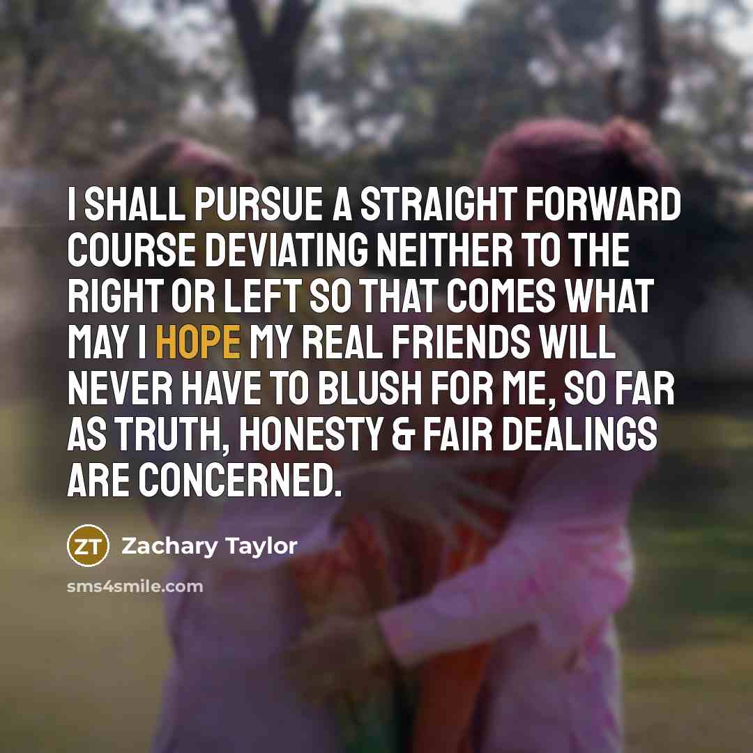 “I shall pursue a straight forward course deviating neither to…” quote by Zachary Taylor
