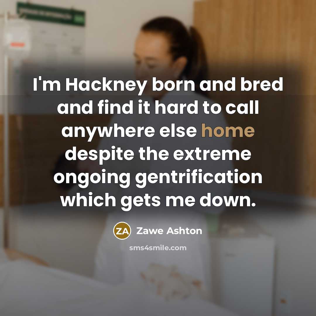 “I'm Hackney born and bred and find it hard to…” quote by Zawe Ashton