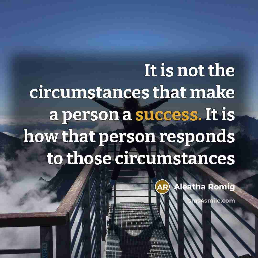 “It is not the circumstances that make a person a…” quote by Aleatha Romig