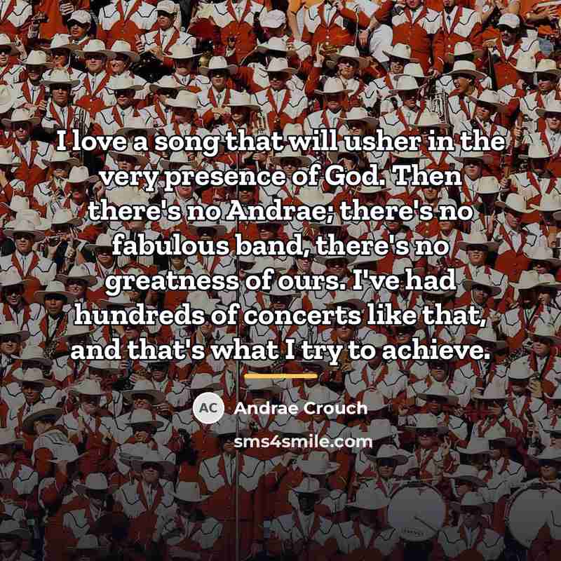 “I love a song that will usher in the very…” quote by Andrae Crouch