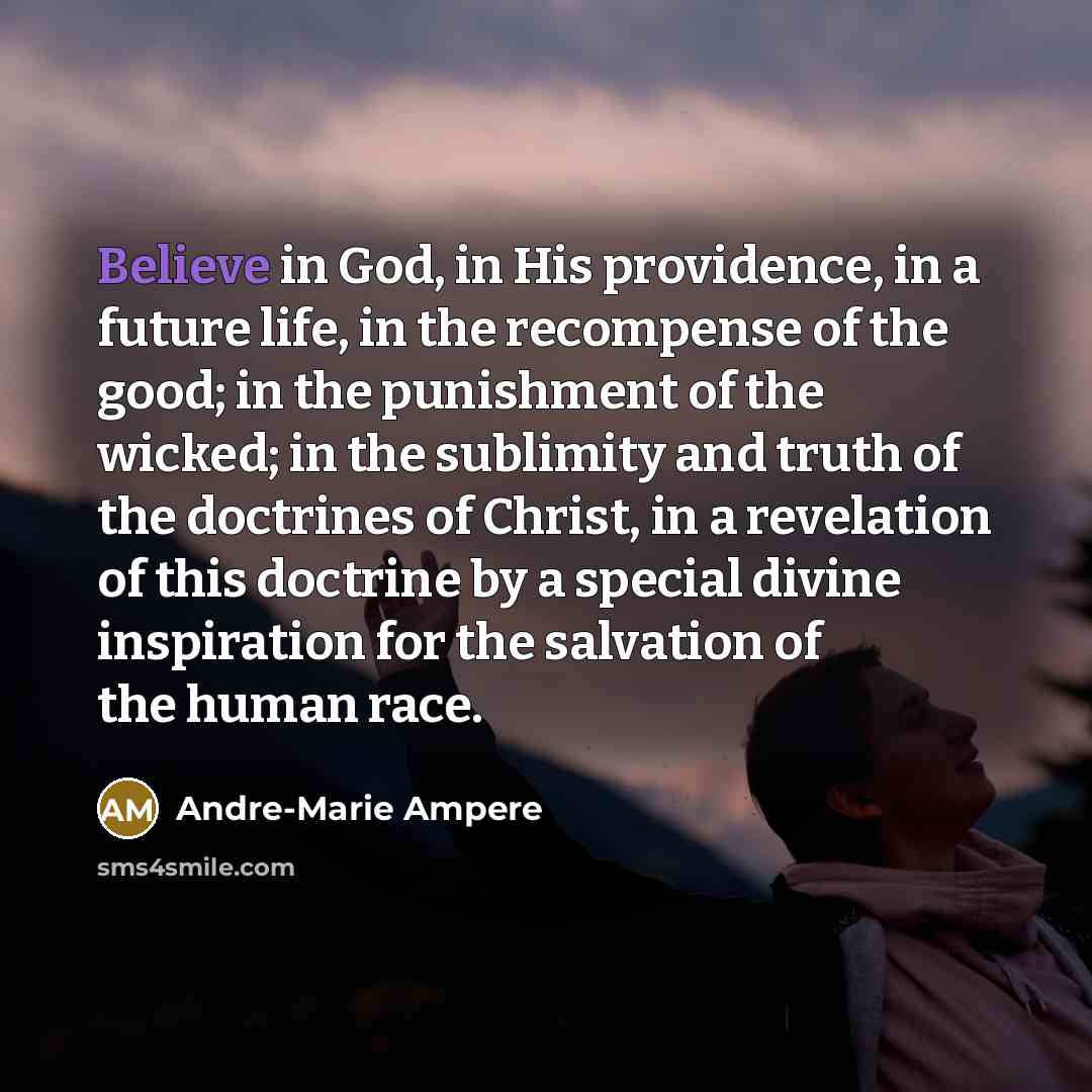 “Believe in God, in His providence, in a future life,…” quote by Andre-Marie Ampere