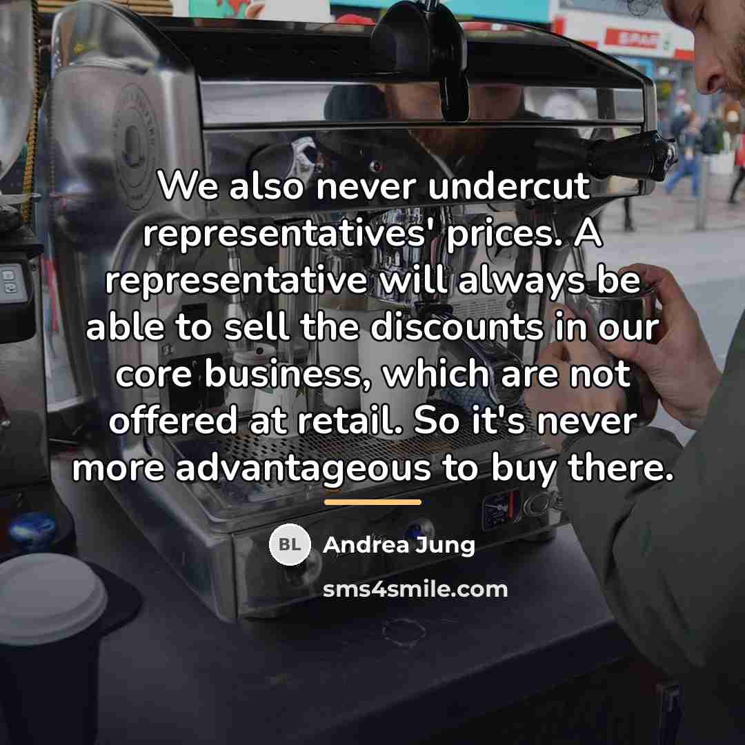 “We also never undercut representatives' prices. A representative will always…” quote by Andrea Jung