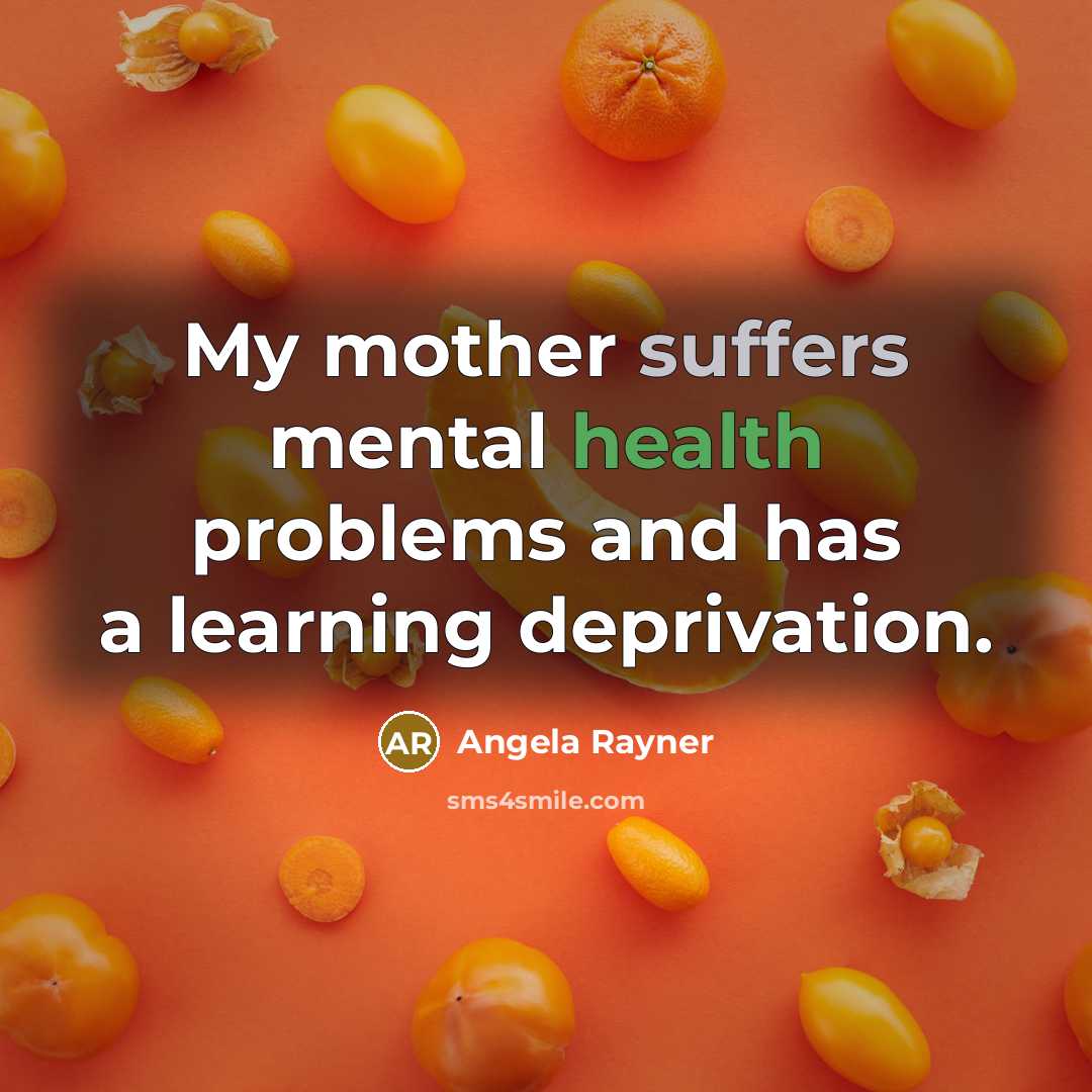 “My mother suffers mental health problems and has a learning deprivation.” quote by Angela Rayner