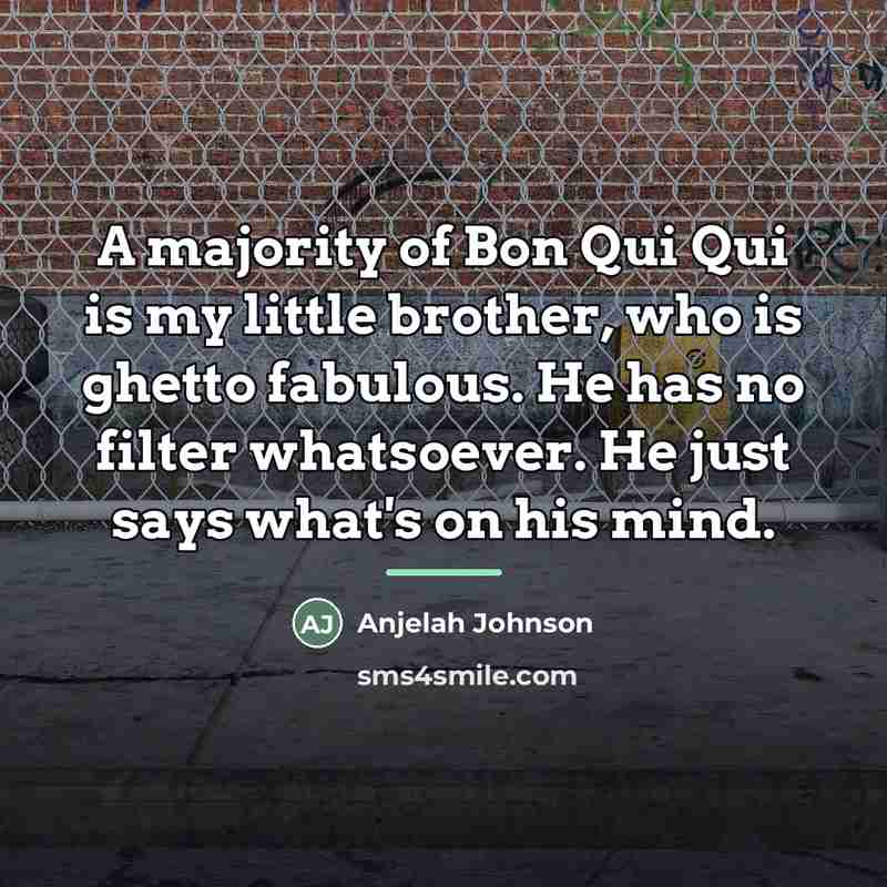 “A majority of Bon Qui Qui is my little brother,…” quote by Anjelah Johnson