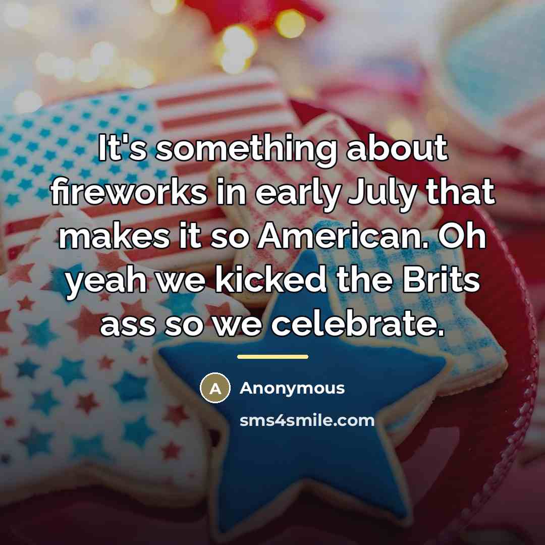 “It's something about fireworks in early July that makes it…” quote by Anonymous