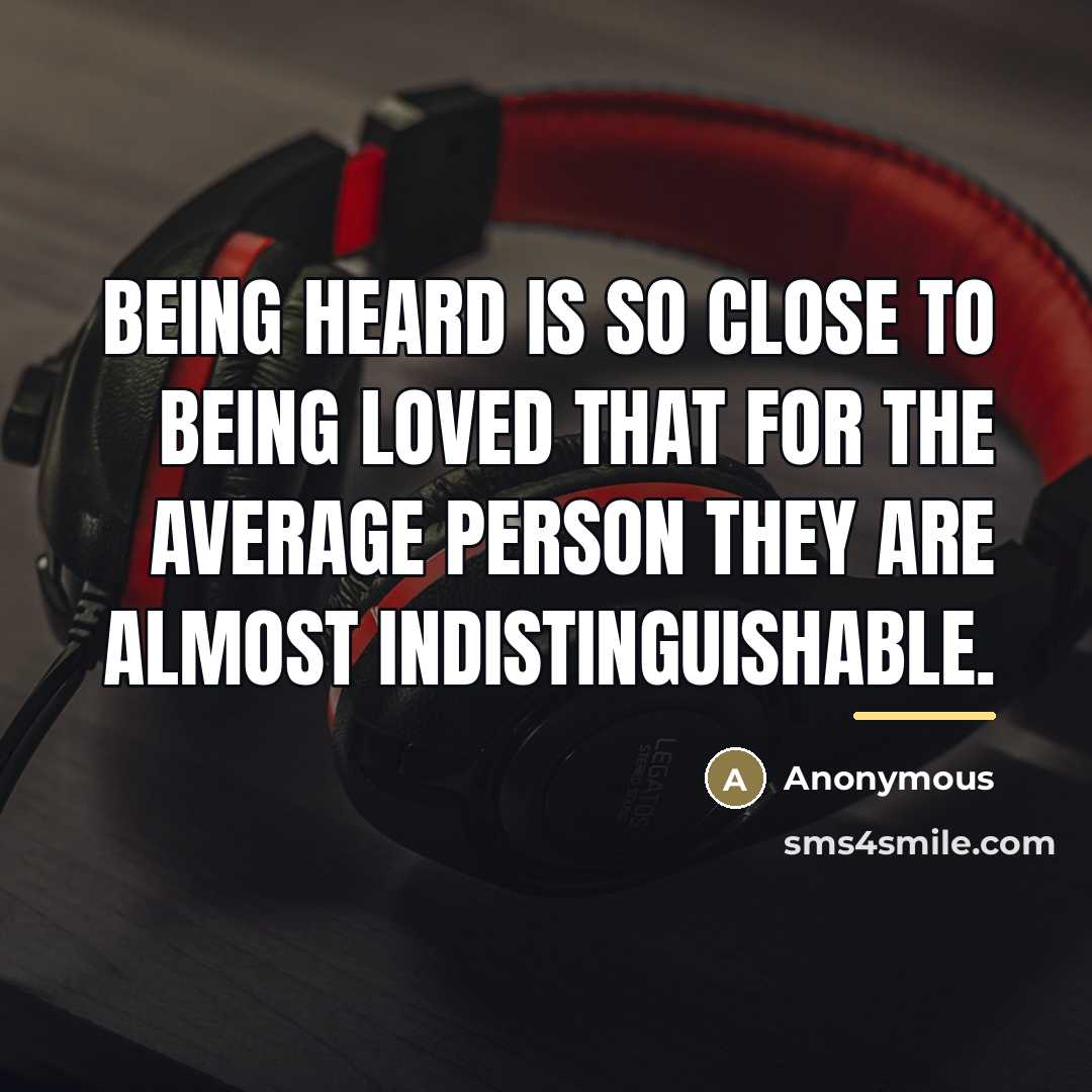 “Being heard is so close to being loved that for…” quote by Anonymous