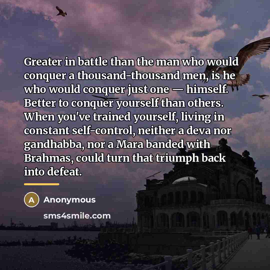 “Greater in battle than the man who would conquer a…” quote by Anonymous