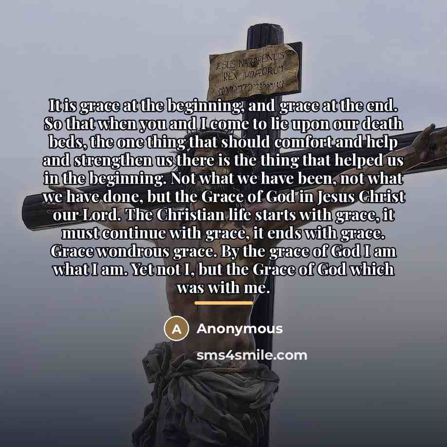 “It is grace at the beginning, and grace at the…” quote by Anonymous