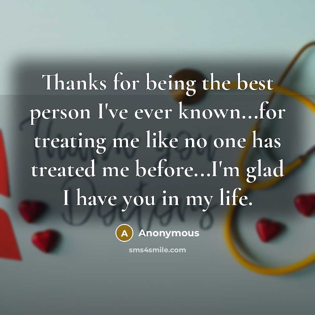 “Thanks for being the best person I've ever known...for treating…” quote by Anonymous