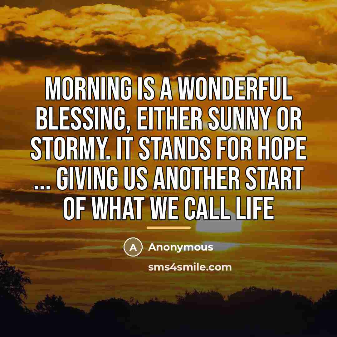 “Morning is a wonderful blessing, either sunny or stormy. It…” quote by Anonymous