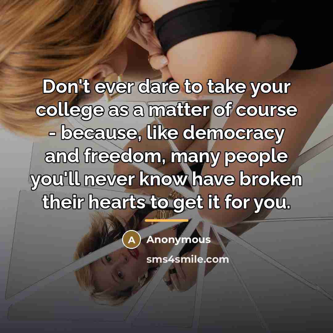 “Don't ever dare to take your college as a matter…” quote by Anonymous