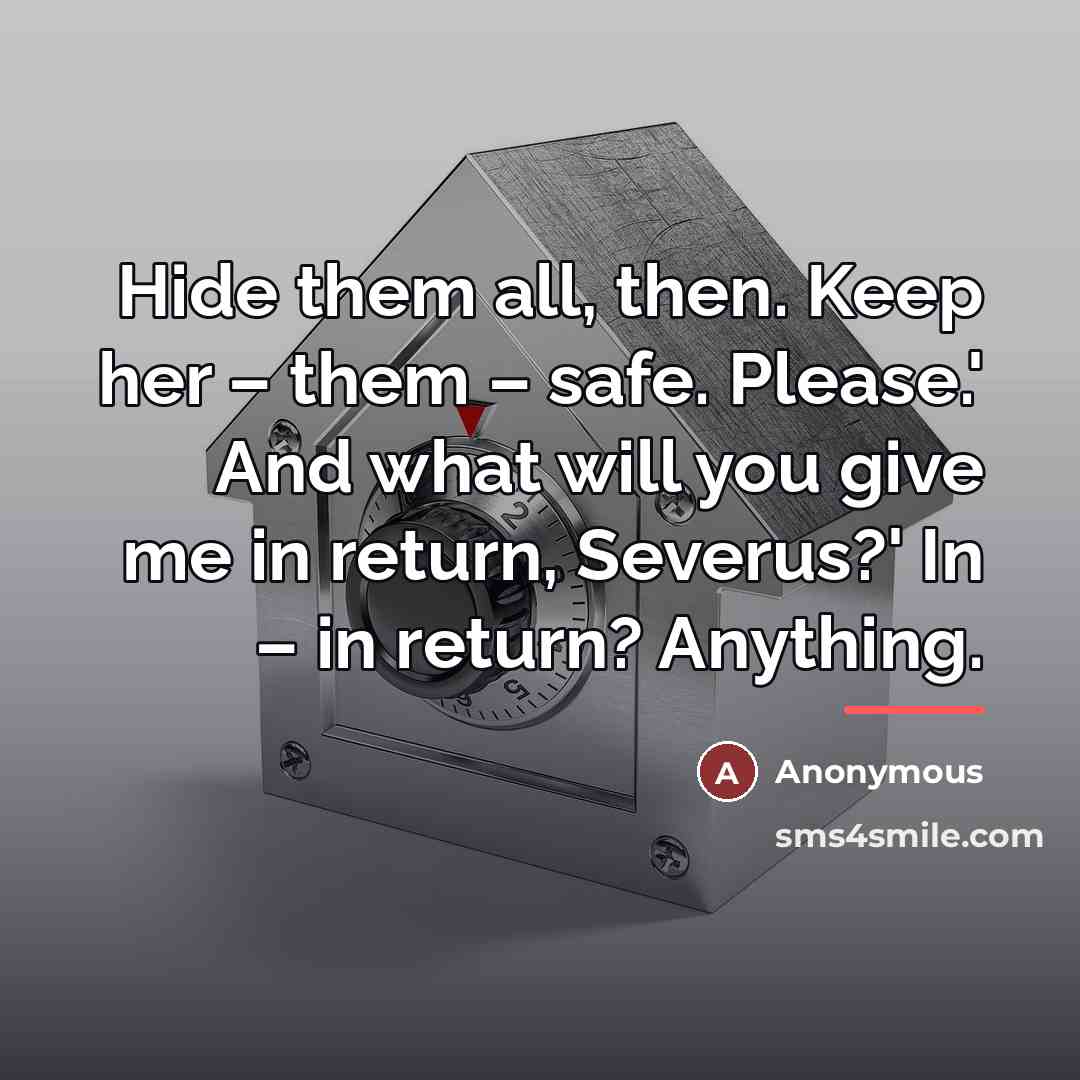 “Hide them all, then. Keep her – them – safe.…” quote by Anonymous