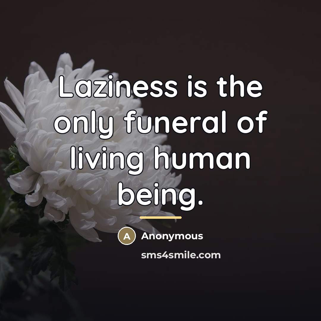 “Laziness is the only funeral of living human being.…” quote by Anonymous