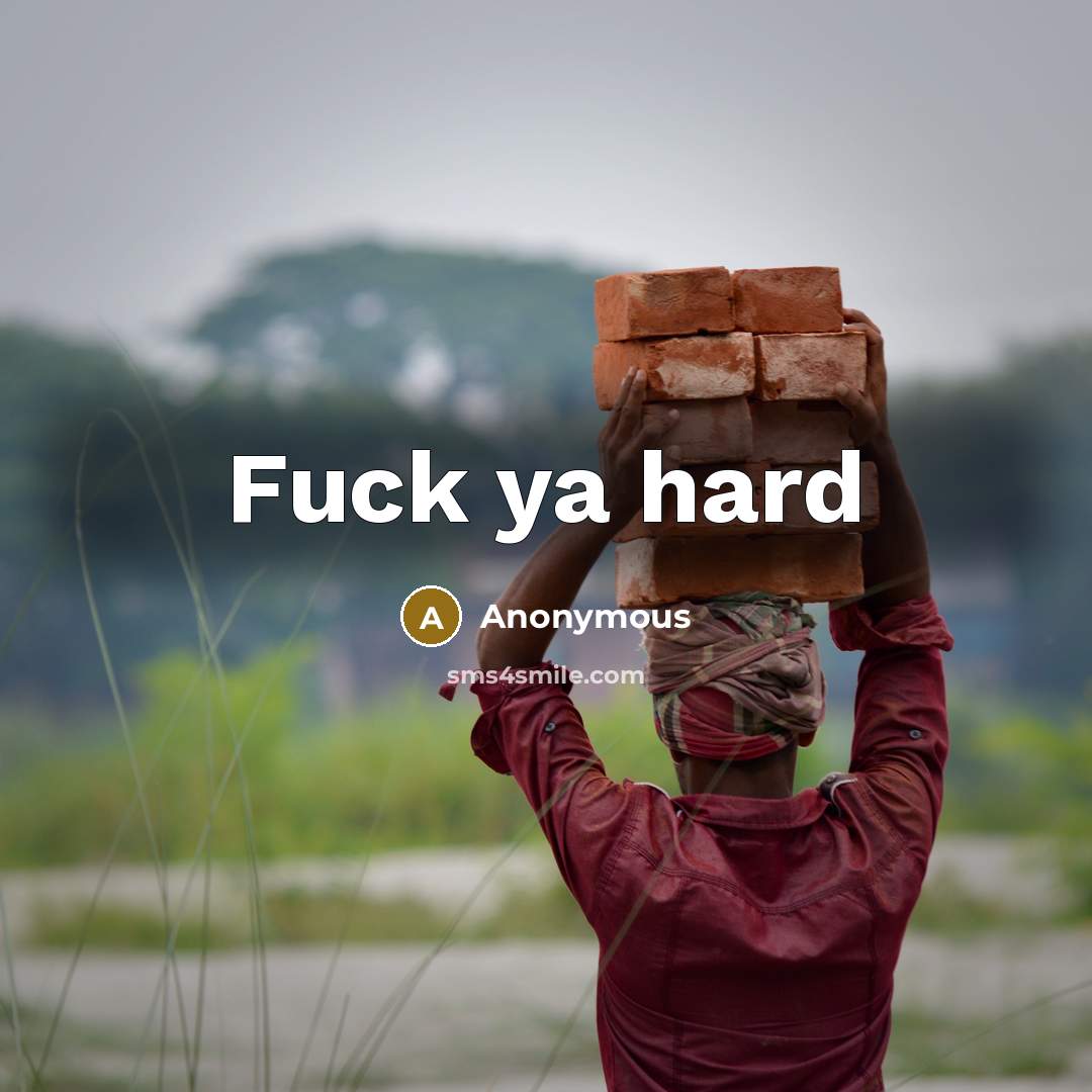 “Fuck ya hard” quote by Anonymous