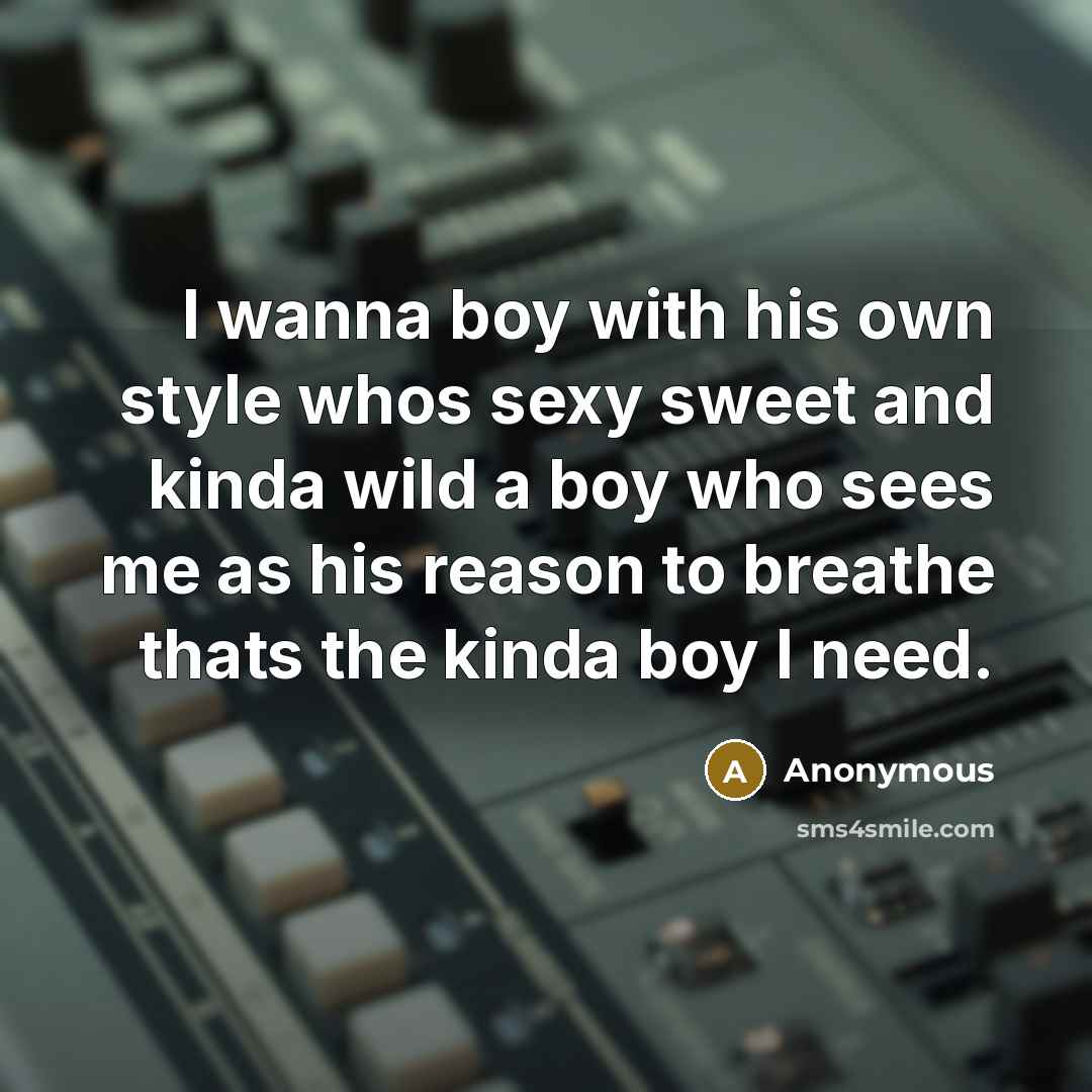 “I wanna boy with his own style whos sexy sweet…” quote by Anonymous