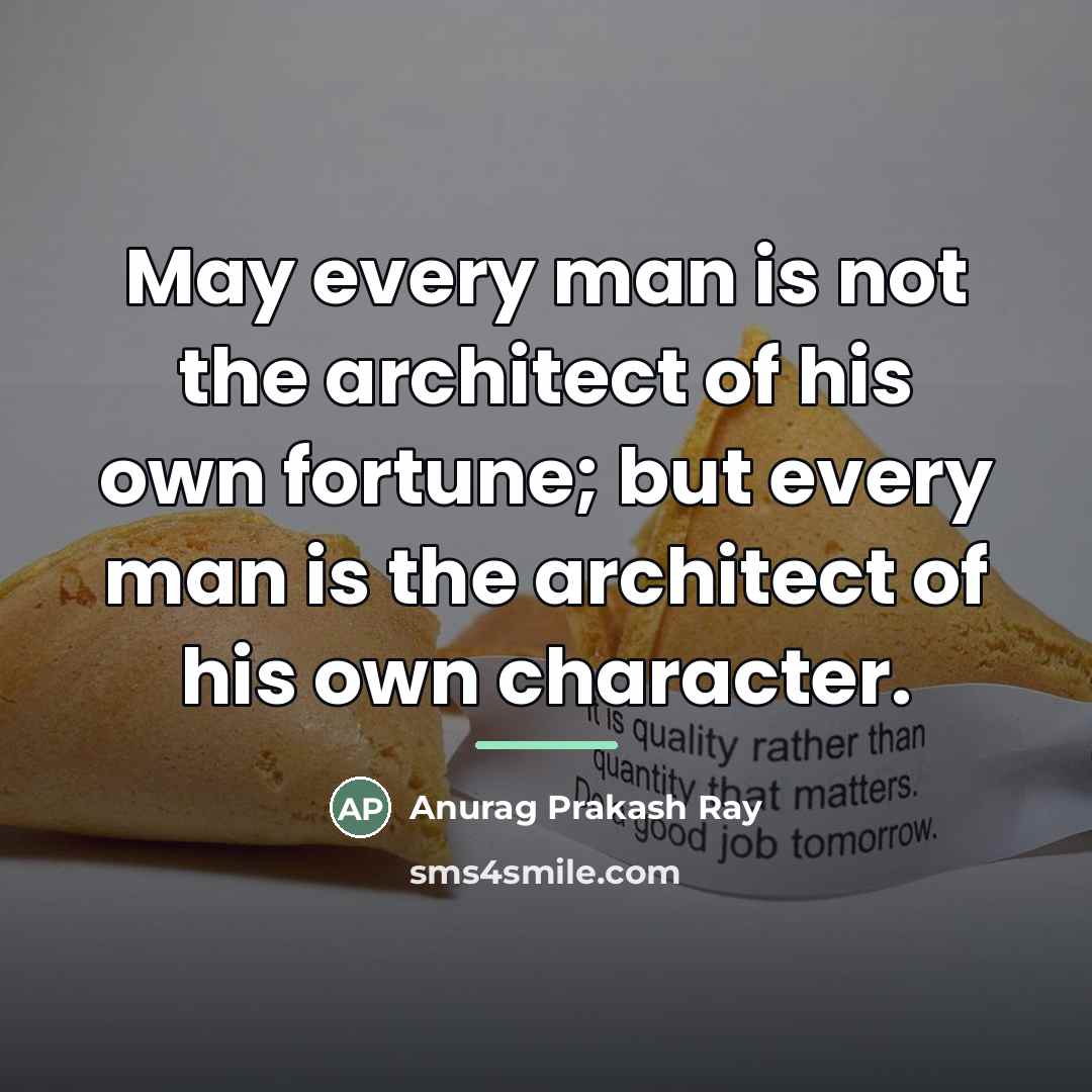 “May every man is not the architect of his own…” quote by Anurag Prakash Ray