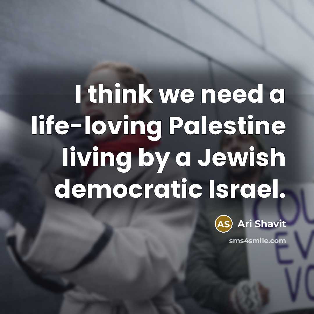 “I think we need a life-loving Palestine living by a…” quote by Ari Shavit