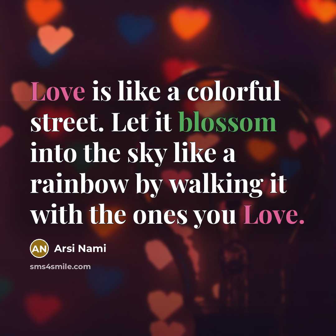 “Love is like a colorful street. Let it blossom into…” quote by Arsi Nami