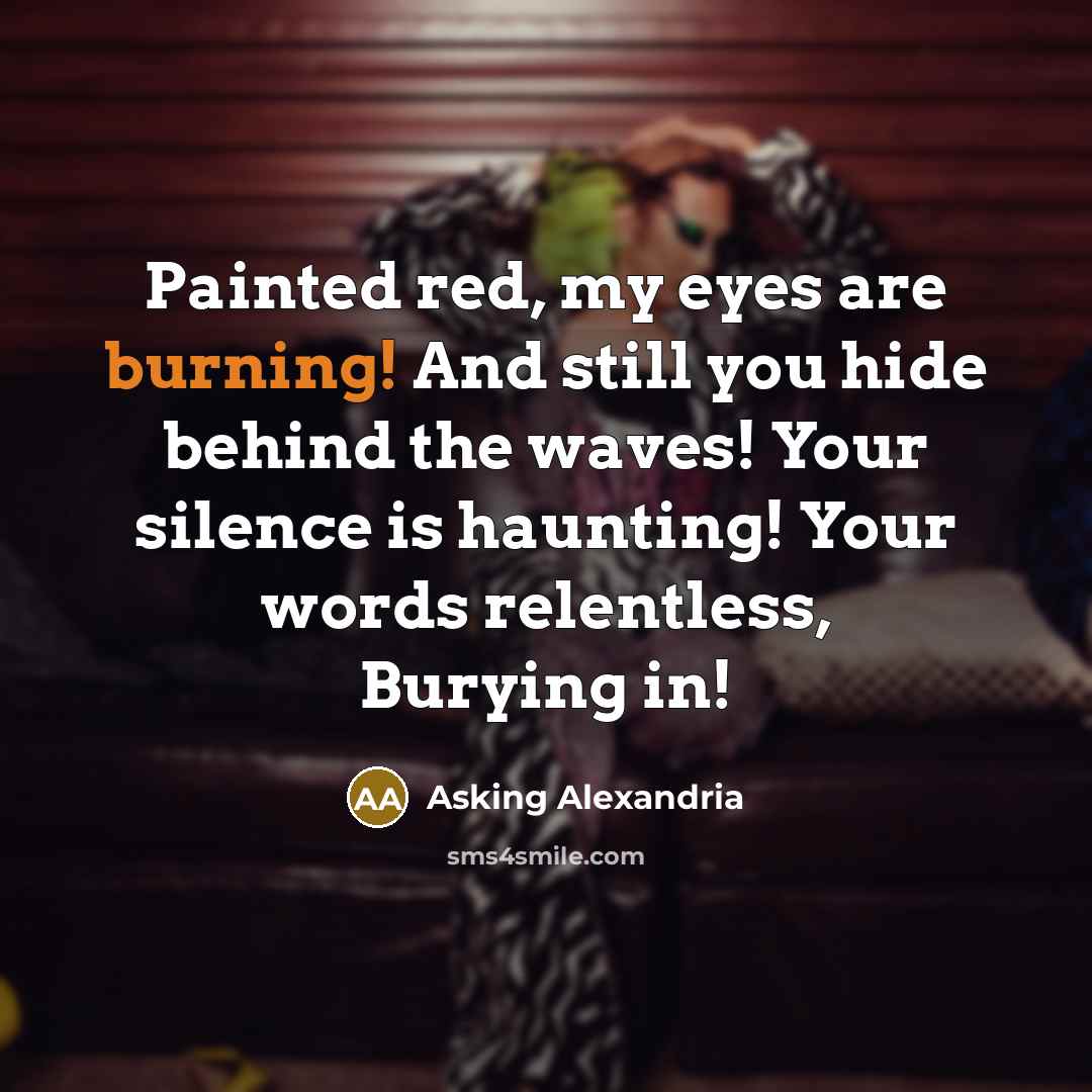 “Painted red, my eyes are burning! And still you hide…” quote by Asking Alexandria