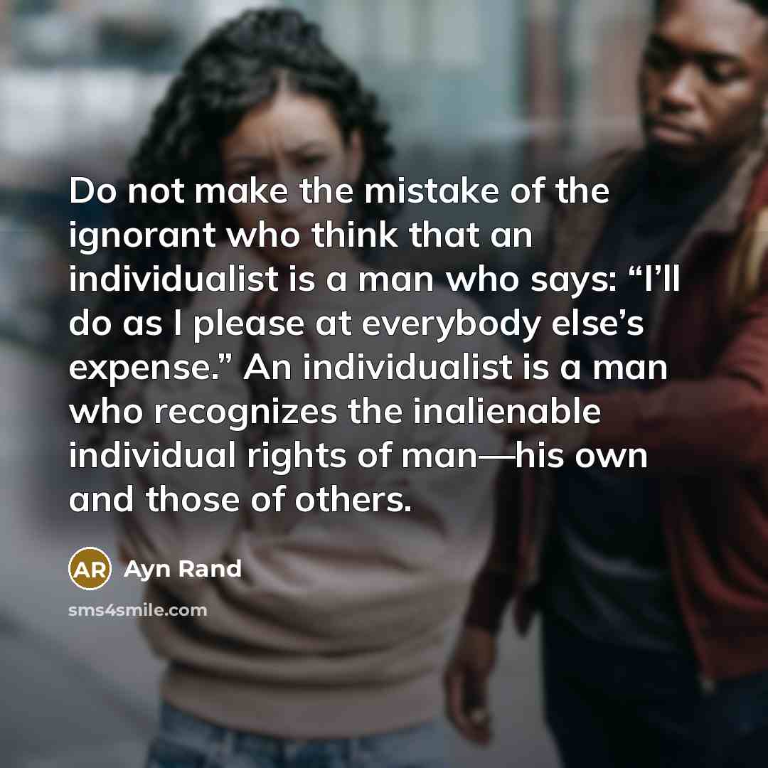 “Do not make the mistake of the ignorant who think…” quote by Ayn Rand