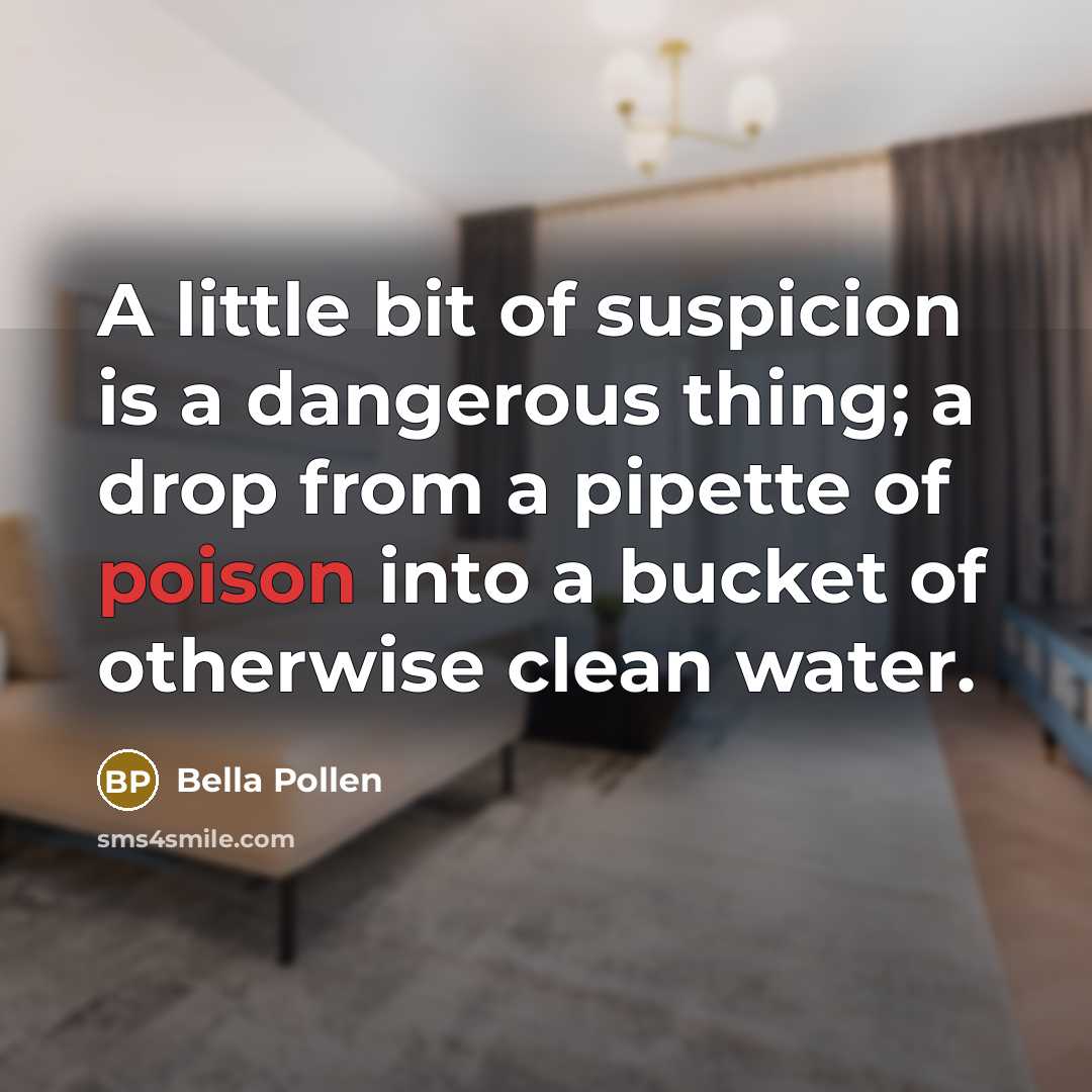 “A little bit of suspicion is a dangerous thing; a…” quote by Bella Pollen