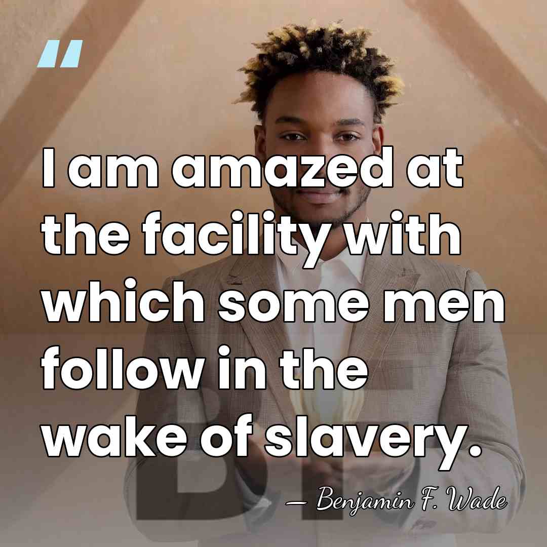 I am amazed at the facility with which some men follow in&hellip; - Benjamin F. Wade