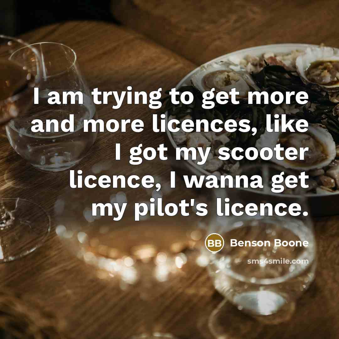 “I am trying to get more and more licences, like…” quote by Benson Boone