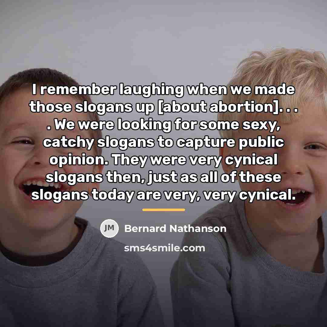 “I remember laughing when we made those slogans up [about…” quote by Bernard Nathanson