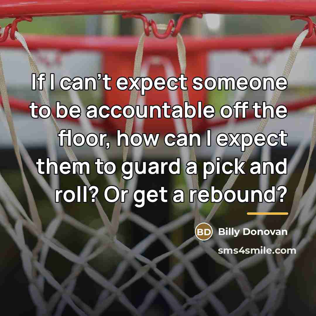 “If I can't expect someone to be accountable off the…” quote by Billy Donovan
