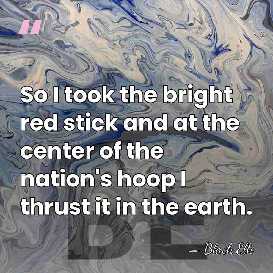 So I took the bright red stick and at the center of&hellip; - Black Elk