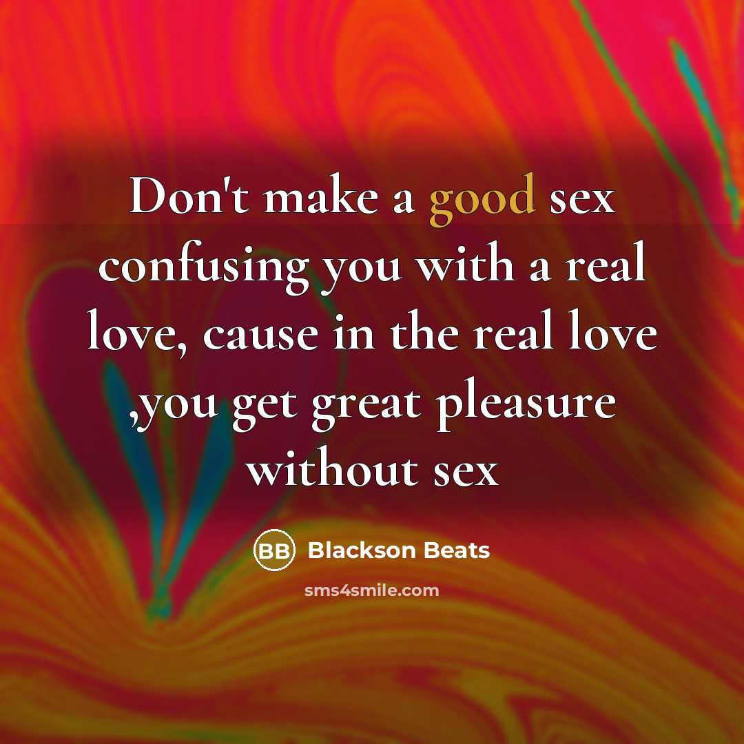 “Don't make a good sex confusing you with a real…” quote by Blackson Beats