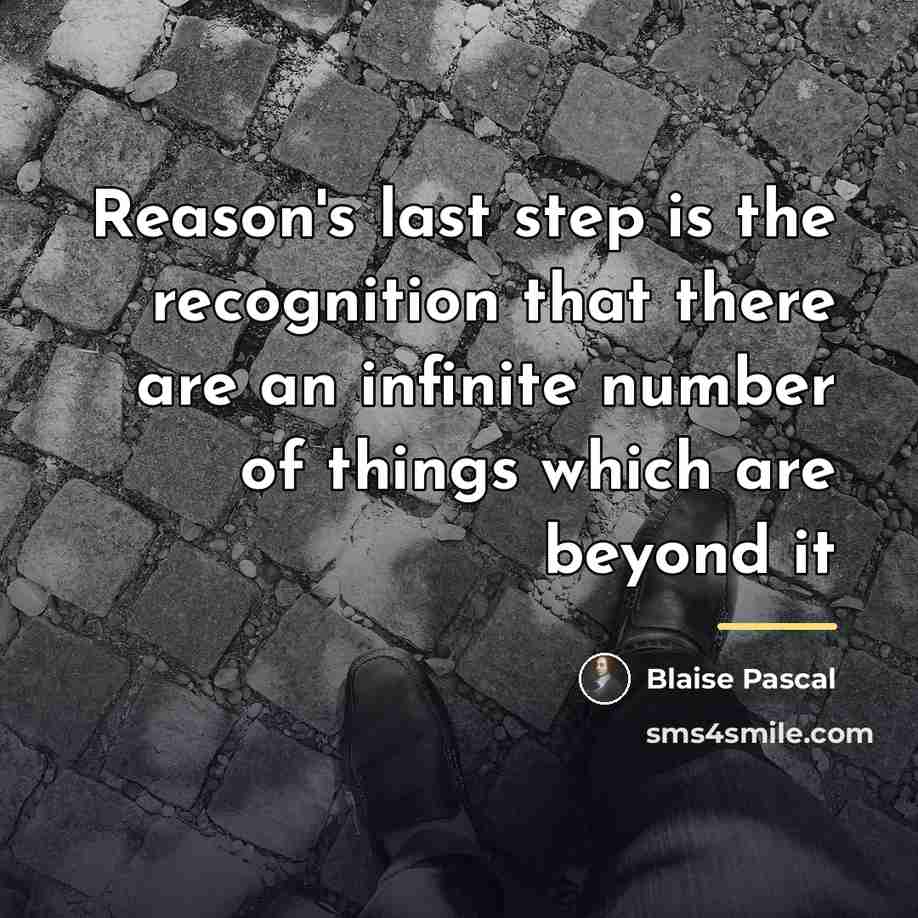 “Reason's last step is the recognition that there are an…” quote by Blaise Pascal