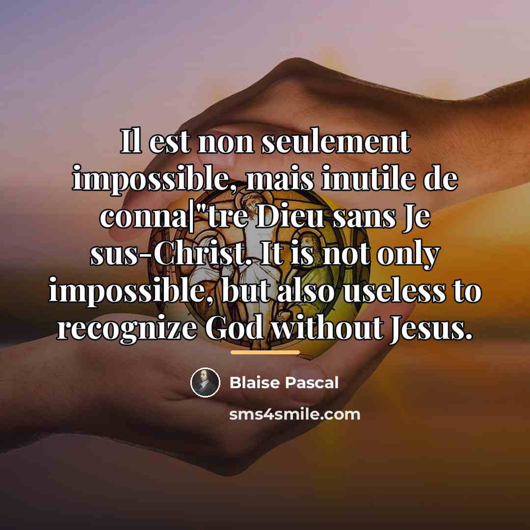 “Il est non seulement impossible, mais inutile de conna|"tre Dieu…” quote by Blaise Pascal