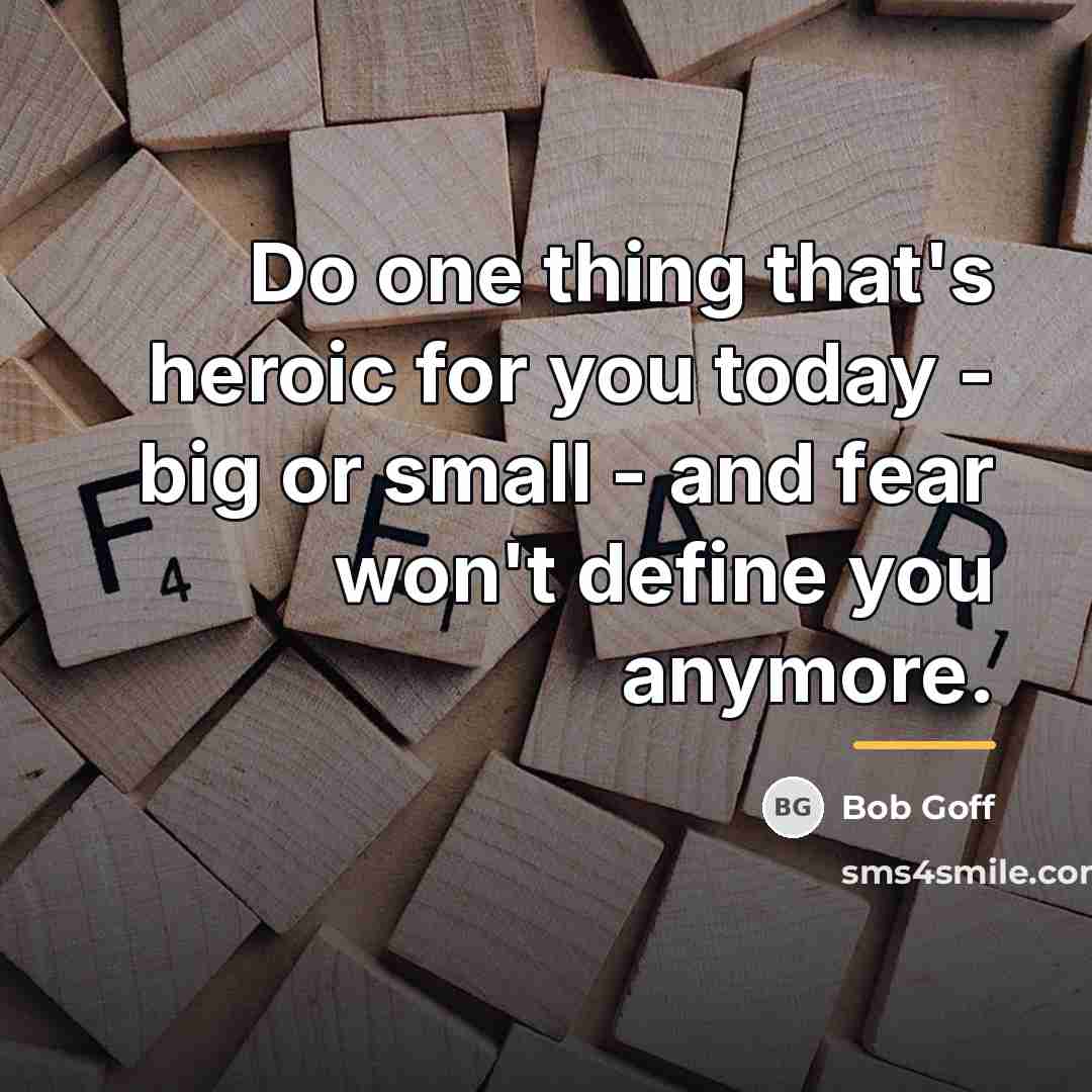 “Do one thing that's heroic for you today - big…” quote by Bob Goff
