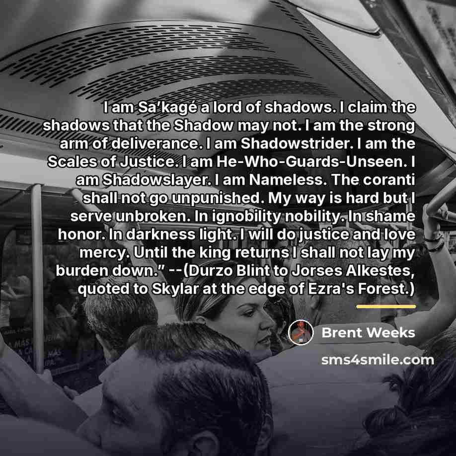 “I am Sa’kagé a lord of shadows. I claim the…” quote by Brent Weeks