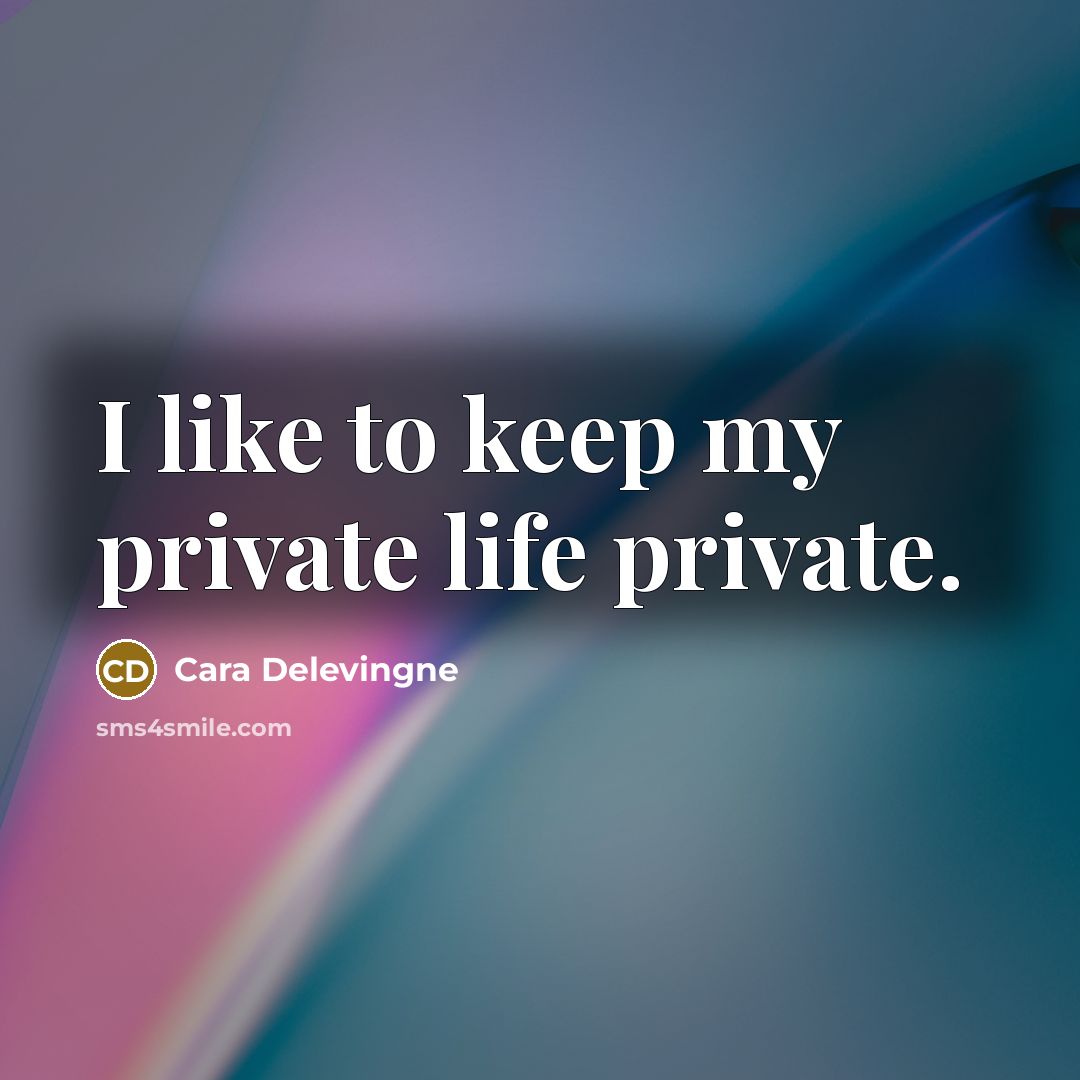 “I like to keep my private life private.…” quote by Cara Delevingne