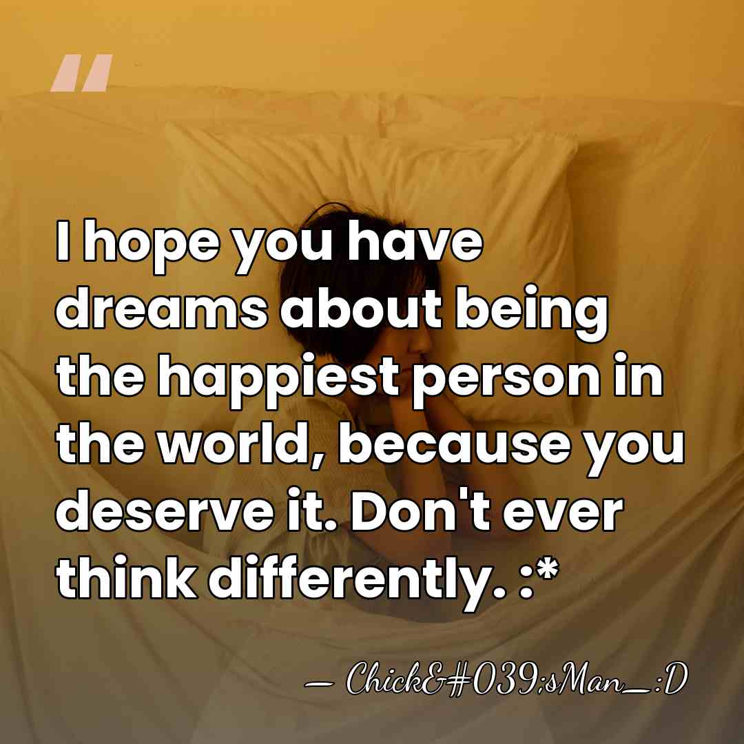 I hope you have dreams about being the happiest person in the&hellip; - Chick'sMan_:D
