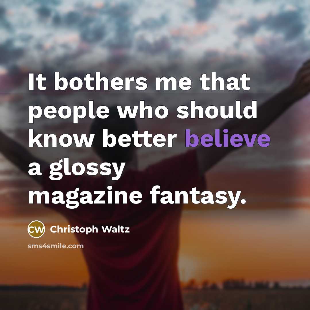 “It bothers me that people who should know better believe…” quote by Christoph Waltz