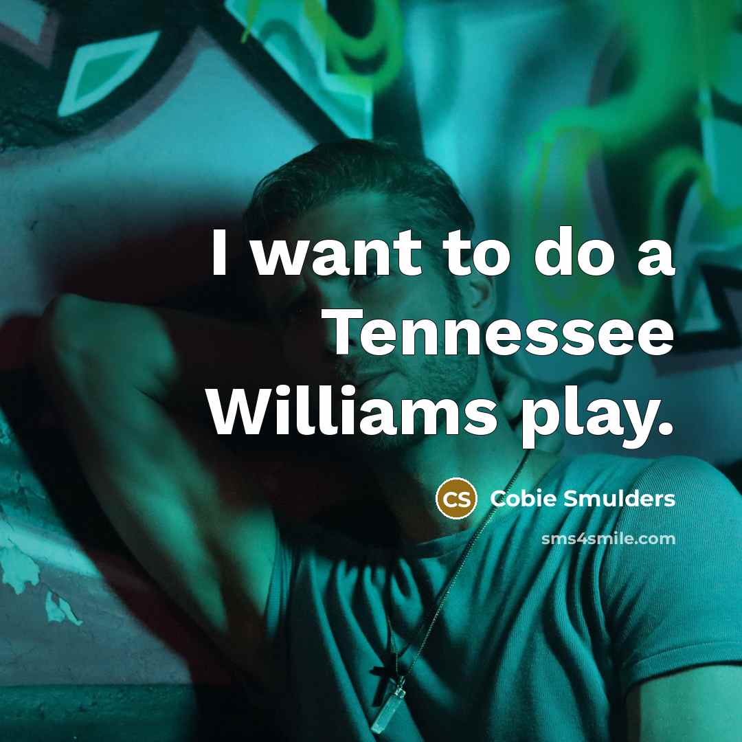 “I want to do a Tennessee Williams play.” quote by Cobie Smulders