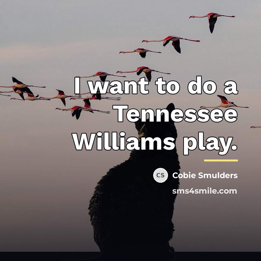 “I want to do a Tennessee Williams play.…” quote by Cobie Smulders