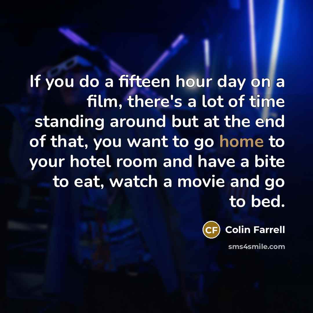 “If you do a fifteen hour day on a film,…” quote by Colin Farrell