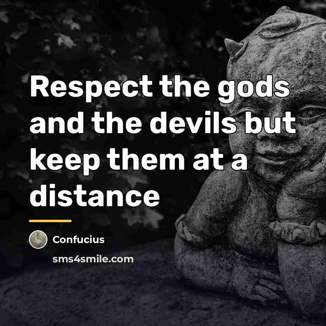 “Respect the gods and the devils but keep them at…” quote by Confucius