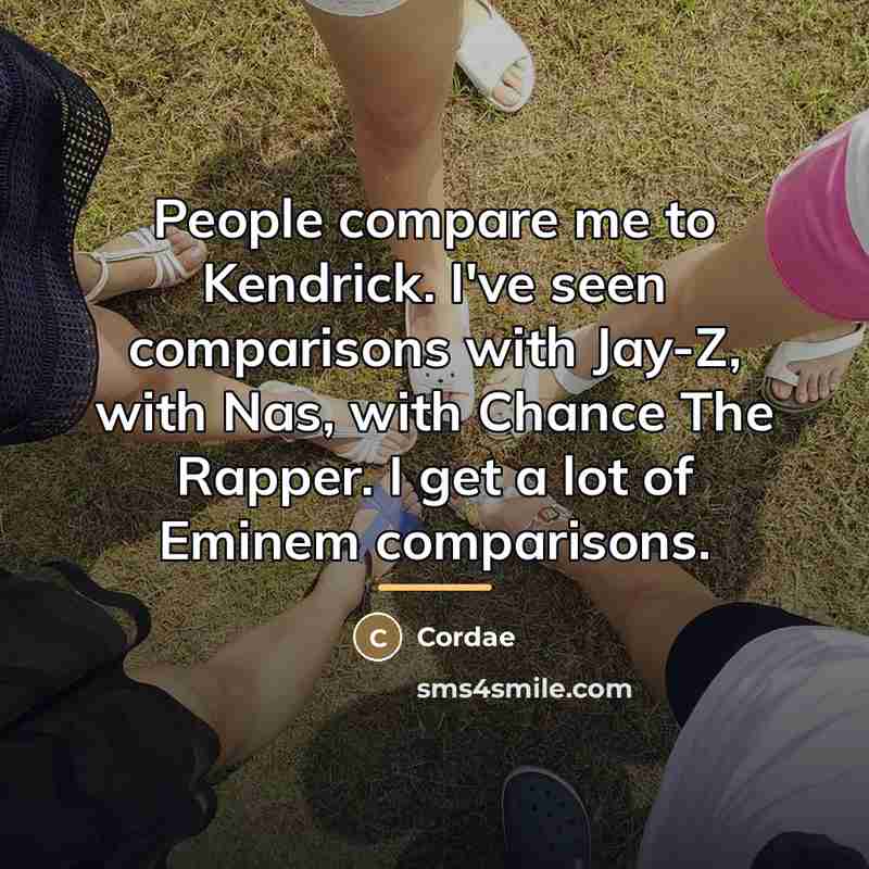 “People compare me to Kendrick. I've seen comparisons with Jay-Z,…” quote by Cordae