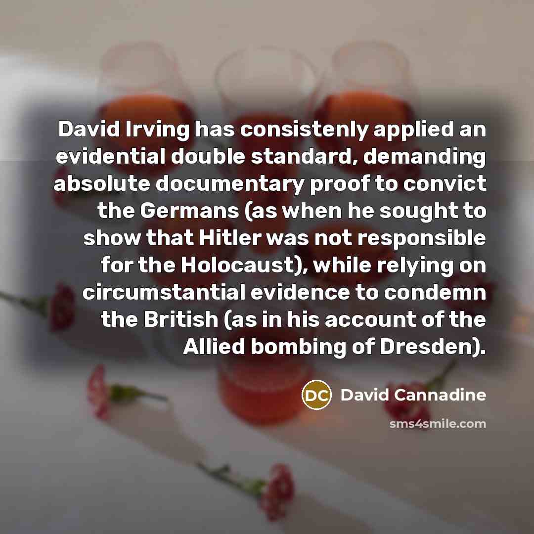 “David Irving has consistenly applied an evidential double standard, demanding…” quote by David Cannadine