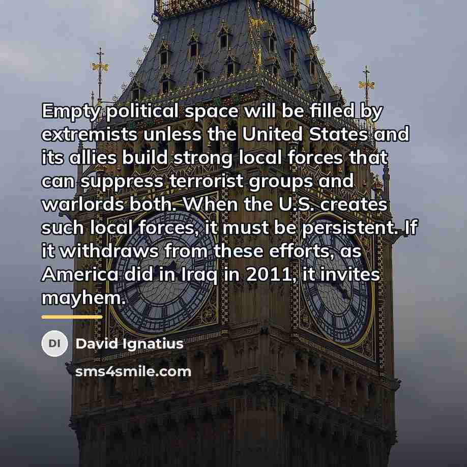 “Empty political space will be filled by extremists unless the…” quote by David Ignatius
