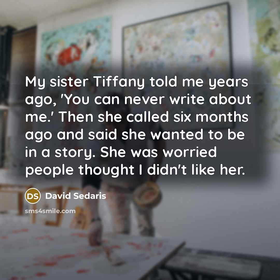 “My sister Tiffany told me years ago, 'You can never…” quote by David Sedaris