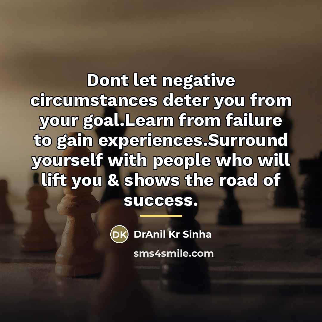 “Dont let negative circumstances deter you from your goal.Learn from…” quote by DrAnil Kr Sinha